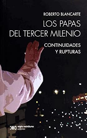LOS PAPAS DEL TERCER MILENIO CONTINUIDADES Y RUPTURAS