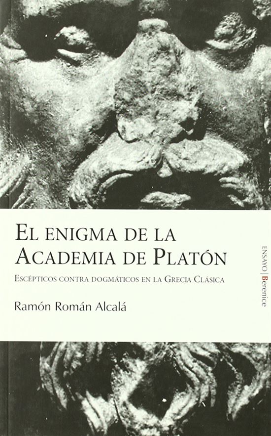 EL ENIGMA DE LA ACADEMIA DE PLATÓN. ESCÉPTICOS CONTRA DOGMÁTICOS EN LA GRECIA CLÁSICA