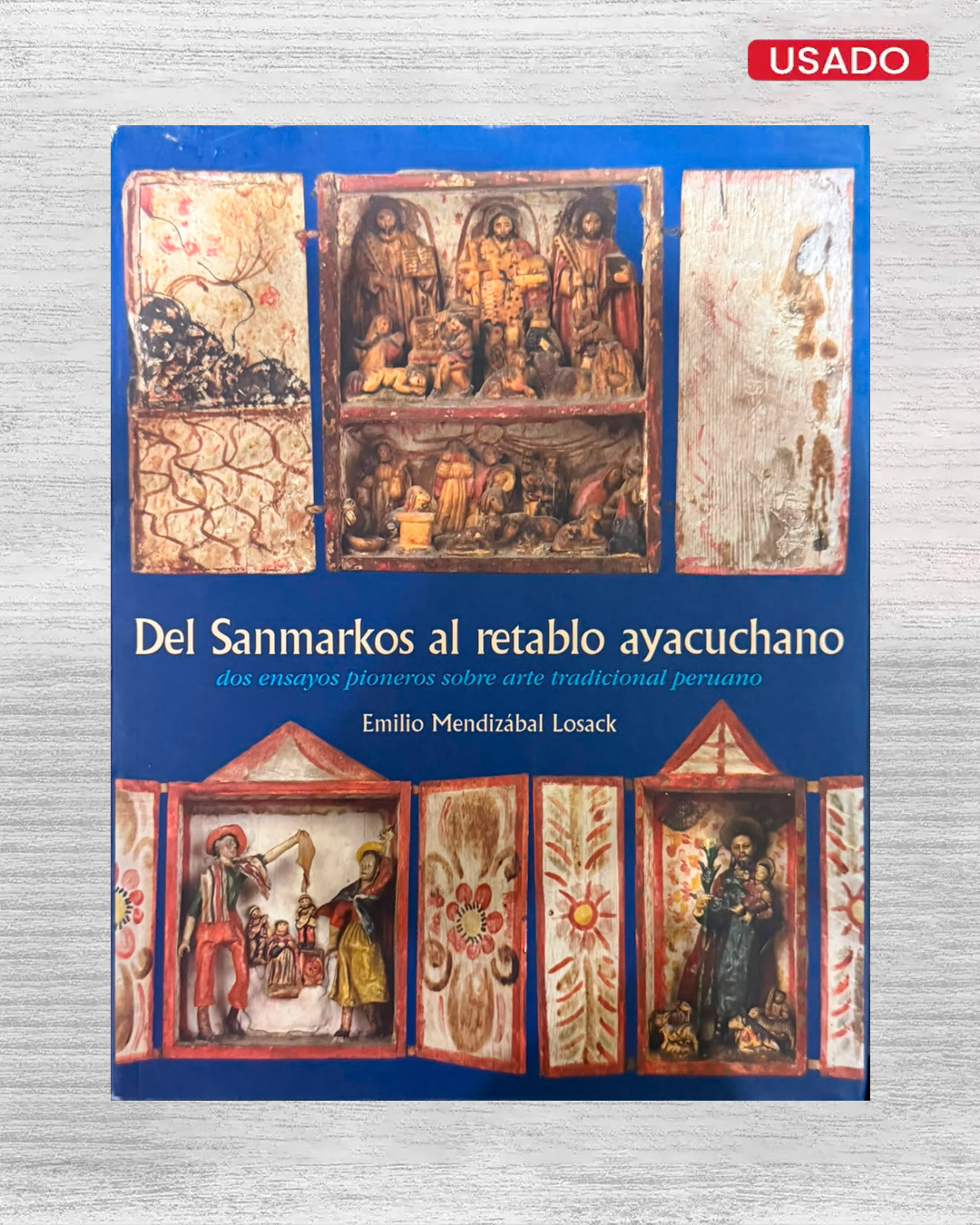 DEL SANMARKOS: AL RETABLO AYACUCHANO DOS ENSAYOS PIONEROS SOBRE ARTE TRADICIONAL PERUANO