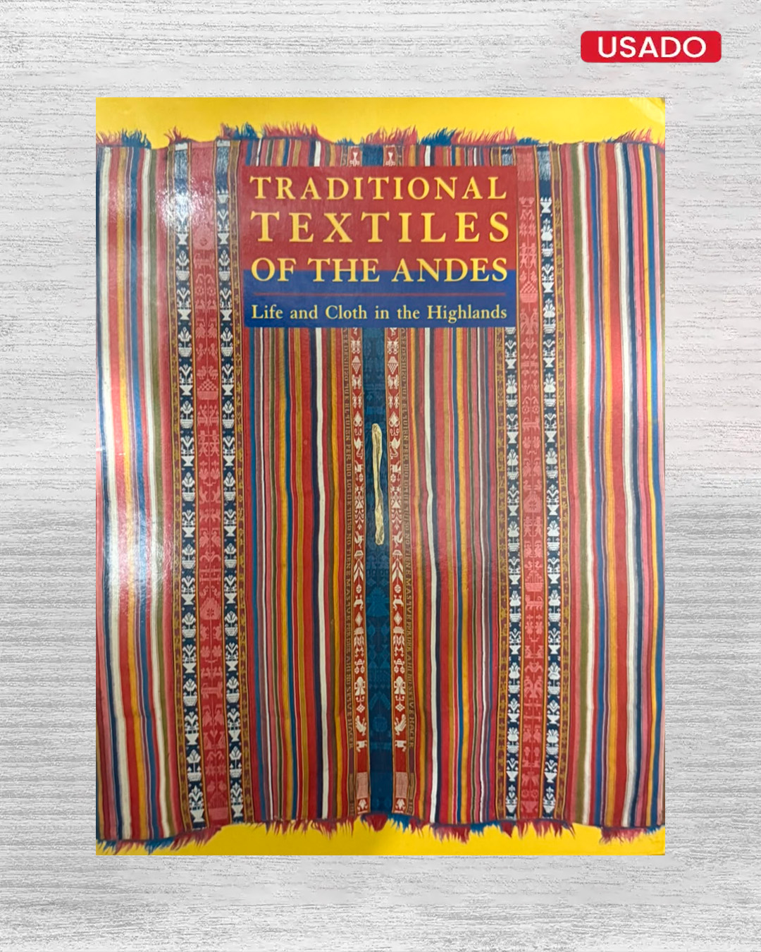 TRADITIONAL TEXTILES OF THE ANDES LIFE AND CLOTH IN THE HIGHLANDS