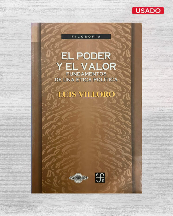 EL PODER Y EL VALOR FUNDAMENTOS DE UNA ÉTICA POLÍTICA