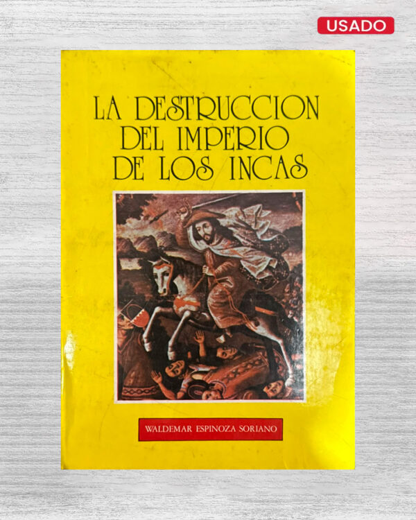 LA DESTRUCCIÓN DEL IMPERIO DE LOS INCAS