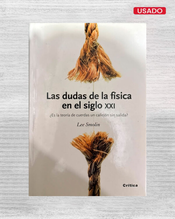 LAS DUDAS DE LA FÍSICA EN EL SIGLO XXI: ¿ES LA TEORÍA DE CUERDAS UN CALLEJÓN SIN SALIDA?