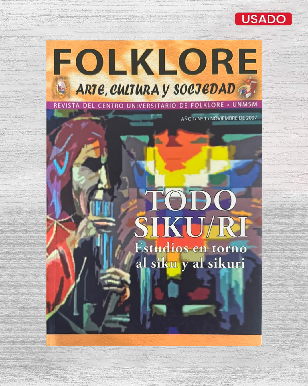 FOLKLORE: ARTE, CULTURA Y SOCIEDAD (REVISTA DEL CENTRO UNIVERSITARIO DE FOLKLORE – UNMSM) – AÑO 1 – N°1 – NOVIEMBRE 2007