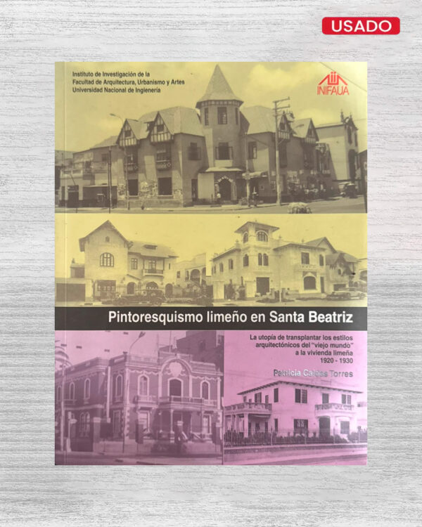 PINTORESQUISMO LIMEÑO EN SANTA BEATRIZ: LA UTOPÍA DE TRANSPLANTAR LOS ESTILOS ARQUITECTÓNICOS DEL «VIEJO MUNDO» A LA VIVIENDA LIMEÑA 1920 – 1930