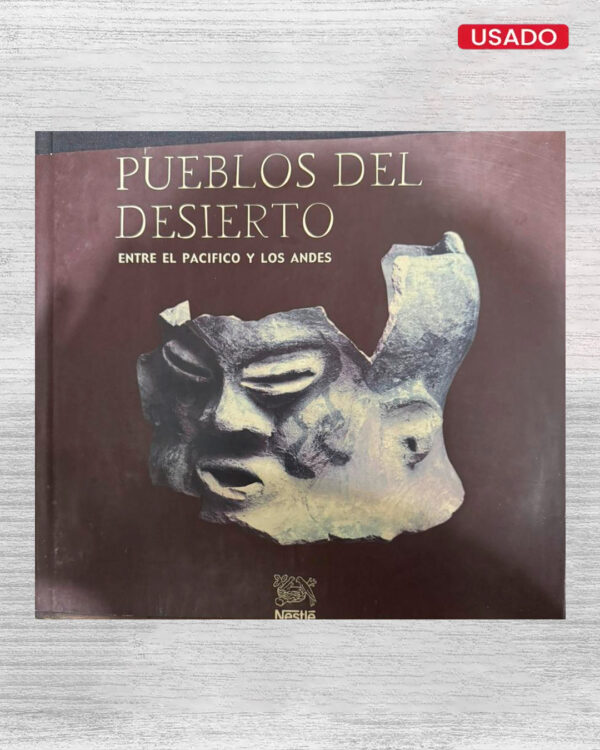 PUEBLOS DEL DESIERTO ENTRE EL PACIFICO Y LOS ANDES