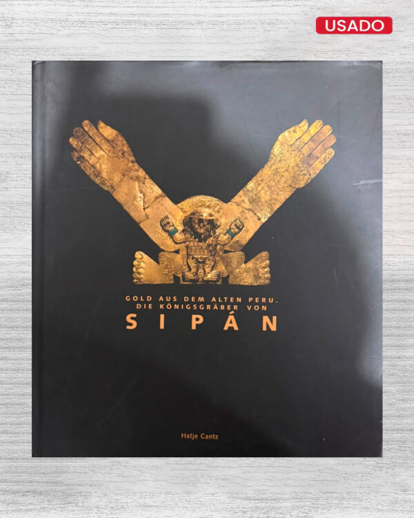 GOLD AUS DEM ALTEN PERU: DIE KÖNIGSGRÄBER VON SIPÁN
