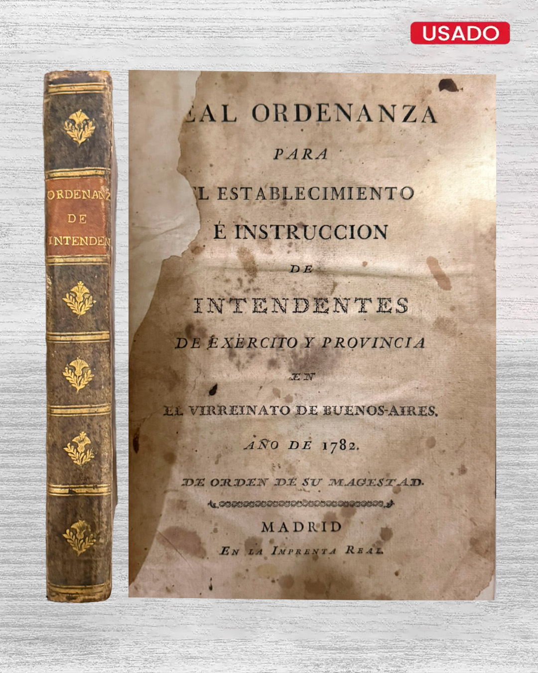 REAL ORDENANZA PARA EL ESTABLECIMIENTO E INSTRUCCIÓN DE INTENDENTES DE EXERCITO Y PROVINCIA EN EL VIRREINATO DE BUENOS AIRES