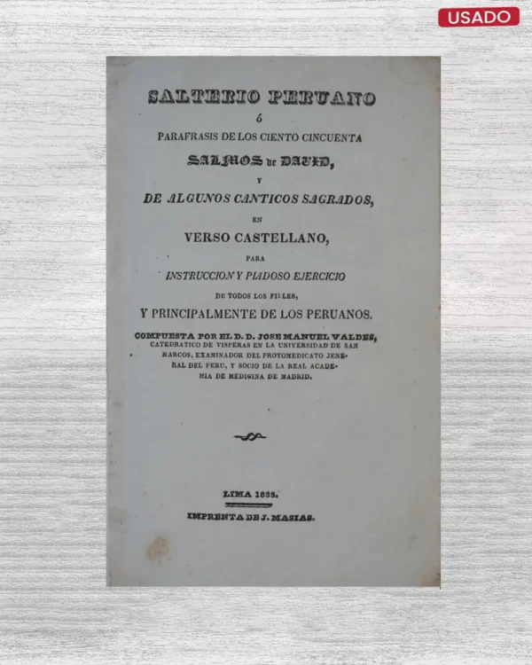 SALTERIO PERUANO O PARAFRASIS DE LOS CIENTO CINCUENTA SALMOS DE DAVID, Y DE ALGUNOS CANTICOS SAGRADOS, EN VERSO CASTELLANO