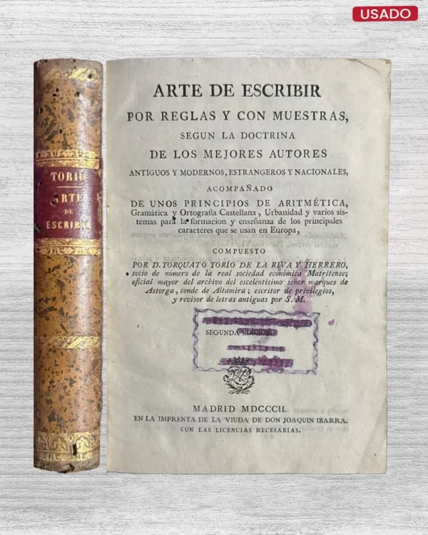 ARTE DE ESCRIBIR POR REGLAS Y CON MUESTRAS, SEGUN LA DOCTRINA DE LOS MEJORES AUTORES ANTIGUOS Y MODERNOS, ESTRANGEROS Y NACIONALES, ACOMPAÑADO DE UNOS PRINCIPIOS DE ARITMETICA, GRAMATICA Y OROGRAFIA CASTELLANA, URBANIDAD Y VARIOS SISTEMAS PARA FORMACION Y ENSEÑANZA DE LOS PRINCIPALES CARACTERES QUE SE USAN EN EUROPA