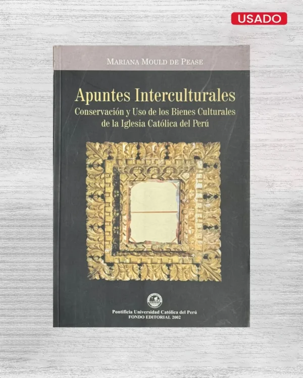 APUNTES INTERCULTURALES. CONSERVACION Y USO DE LOS BIENES CULTURALES DE LA IGLESIAS CATÓLICA DEL PERU