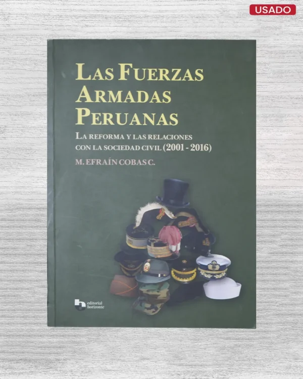 LAS FUERZAS ARMADAS PERUANAS: LA REFORMA Y LAS RELACIONES CON LA SOCIEDAD CIVIL (2001 – 2016)