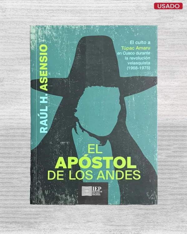 EL APOSTOL DE LOS ANDES: EL CULTO A TUPAC AMARU EN CUSCO DURANTE LA REVOLUCION VELASQUISTA (1968 – 1975)