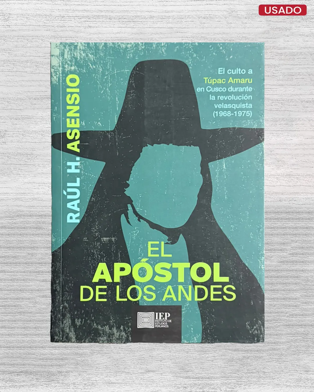 EL APOSTOL DE LOS ANDES: EL CULTO A TUPAC AMARU EN CUSCO DURANTE LA REVOLUCION VELASQUISTA (1968 – 1975)