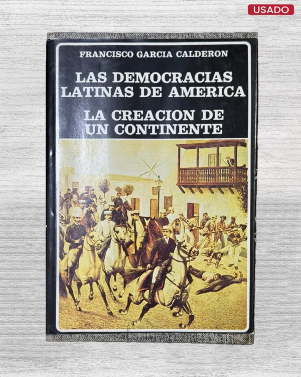 LAS DEMOCRACIAS LATINAS DE AMÉRICA. LA CREACIÓN DE UN CONTINENTE