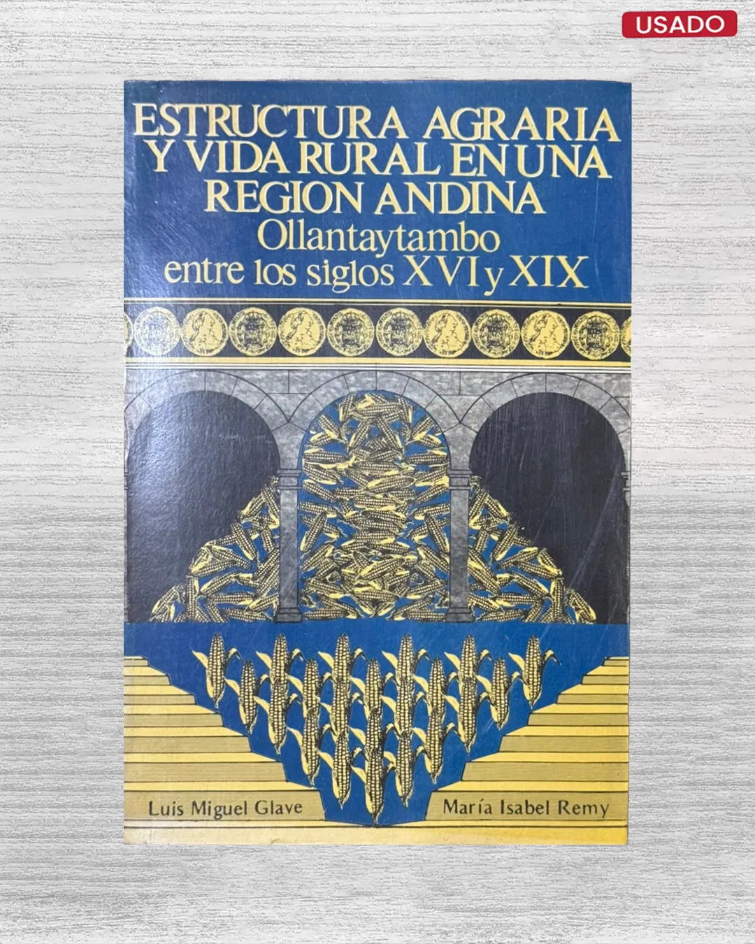 ESTRUCTURA AGRARIA Y VIDA RURAL EN UNA REGION ANDINA: OLLANTAYTAMBO ENTRE LOS SIGLOS XVI Y XIX