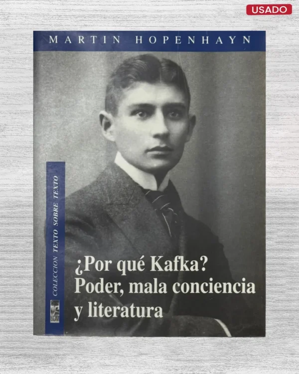 ¿POR QUÉ KAFKA? PODER, MALA CONCIENCIA Y LITERATURA