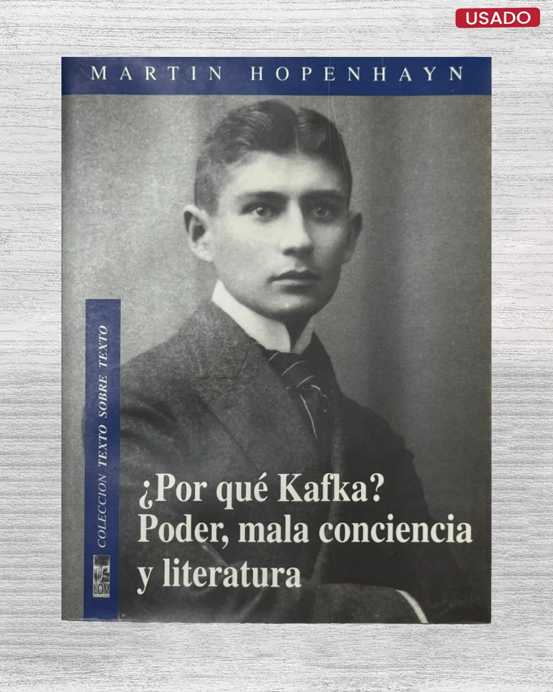 ¿POR QUÉ KAFKA? PODER, MALA CONCIENCIA Y LITERATURA