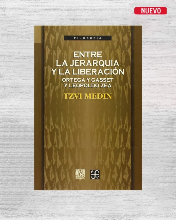 ENTRE LA JERARQUÍA Y LA LIBERACIÓN: ORTEGA Y GASSET Y LEOPOLDO ZEA
