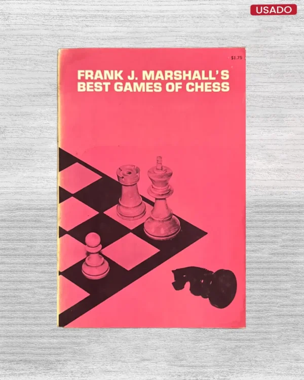 FRANK J. MARSHALL’S: BEST GAMES OF CHESS