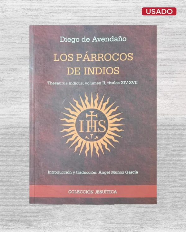 LOS PARROCOS DE INDIOS: THESAURUS INDICUS, VOLUMEN II, TITULOS XIV-XVII