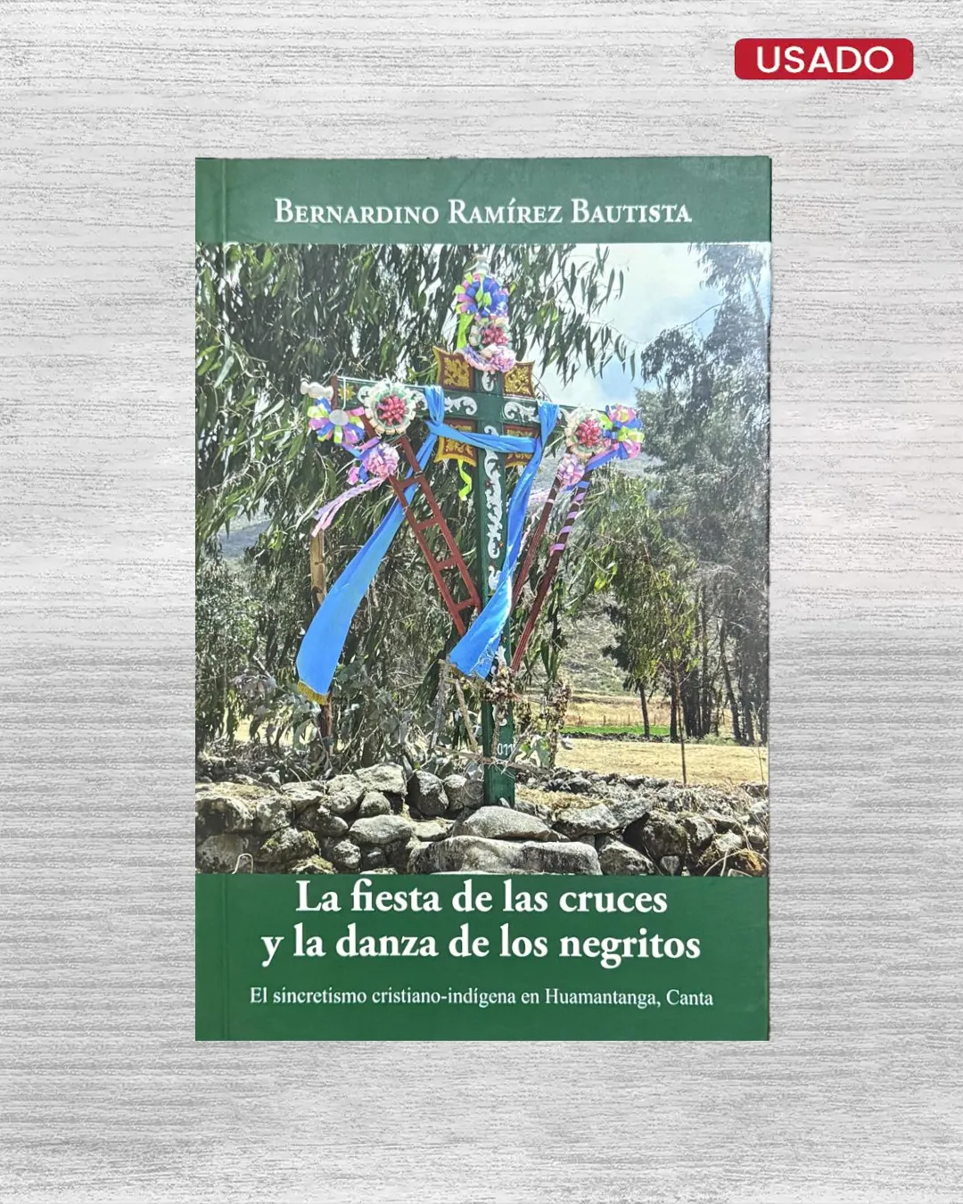 LA FIESTA DE LAS CRUCES Y LA DANZA DE LOS NEGRITOS; EL SINCRETISMO CRISTIANO-INDÍGENA EN HUAMANTANGA, CANTA