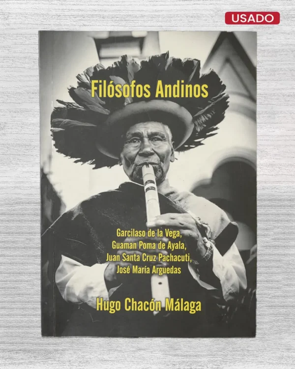 FILÓSOFOS ANDINOS: GARCILASO DE LA VEGA, GUAMAN POMA DE AYALA, JUAN SANTA CRUZ PACHACUTI, JOSÉ MARÍA ARGUEDAS