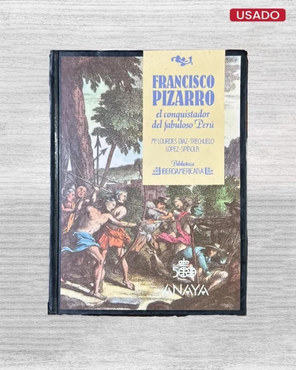 FRANCISCO PIZARRO: EL CONQUISTADOR DEL FABULOSO PERU