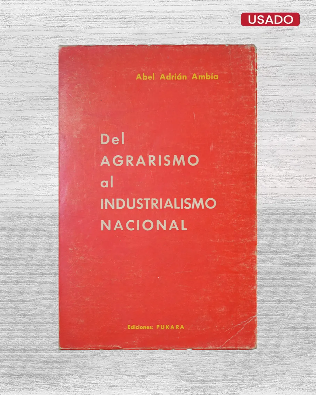 DEL AGRARISMO AL INDUSTRIALISMO NACIONAL