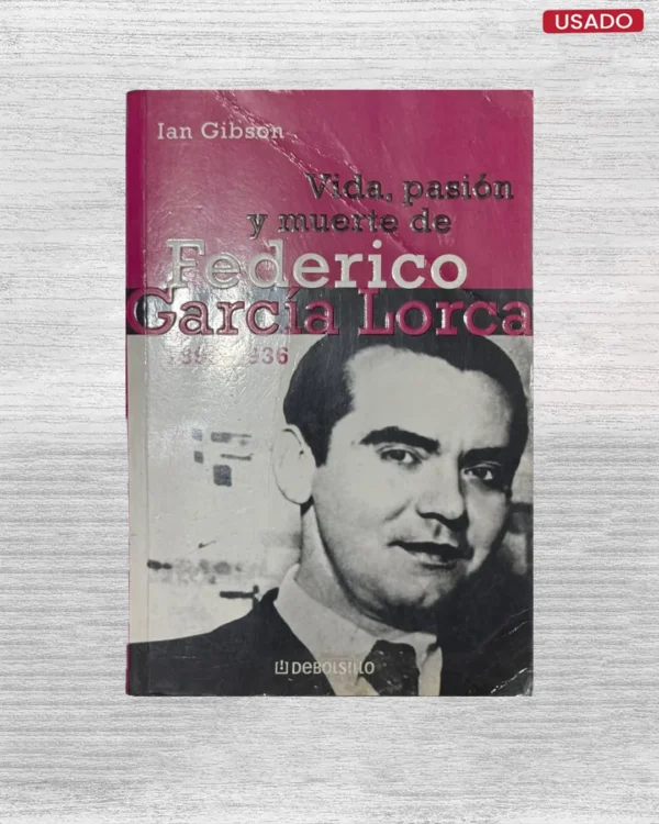 VIDA, PASIÓN Y MUERTE DE FEDERICO GARCÍA LORCA, 1898 – 1936