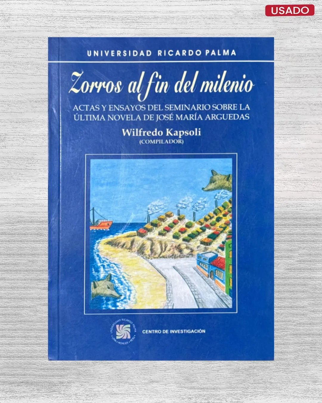 ZORROS AL FIN DEL MILENIO; ACTAS Y ENSAYOS DEL SEMINARIOS SOBRE LA ULTIMA NOVELA DE JOSE MARIA ARGUEDAS