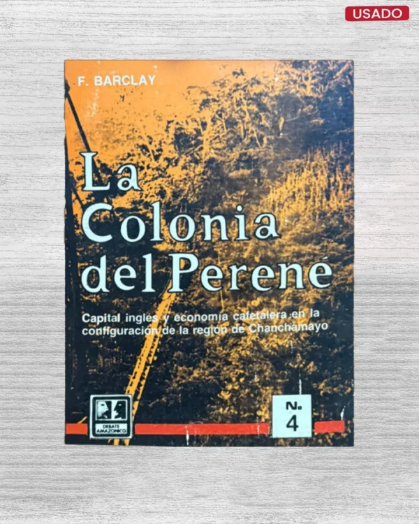 LA COLONIA DEL PERENE: CAPITAL INGLES Y ECONOMIA CAFETALERA EN LA CONFIGURACION DE LA REGION DE CHANCHAMAYO
