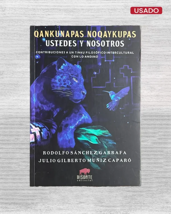 QANKUNAPAS NOQAYKUPAS, USTEDES Y NOSOTROS; CONTRIBUCIONES A UN TINKU FILOSOFICO INTERCULTURAL CON LO ANDINO