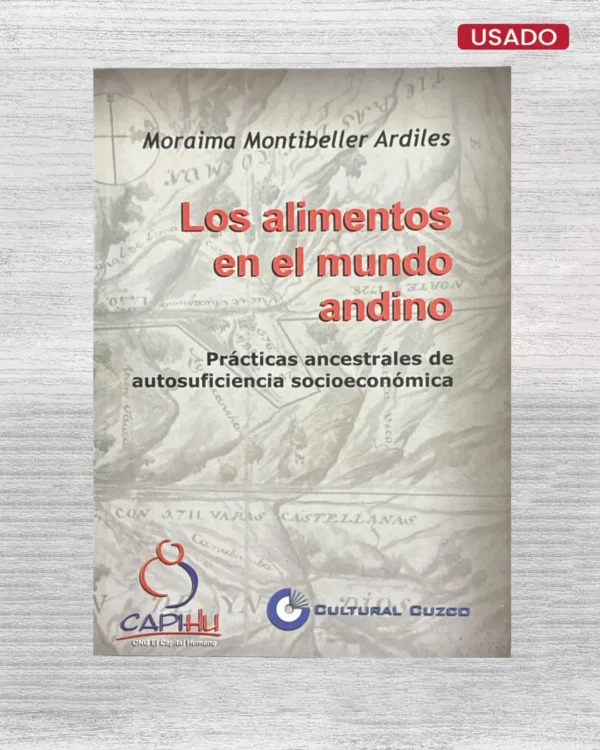 LOS ALIMENTOS EN EL MUNDO ANDINO; PRACTICAS ANCESTRALES DE AUTOSUFICIENCIA SOCIOECONOMICA