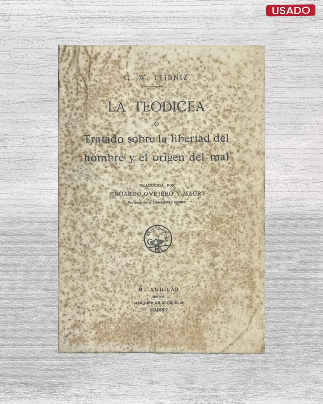 LA TEODICEA O TRATADO SOBRE LA LIBERTAD DEL HOMBRE Y EL ORIGEN DEL MAL