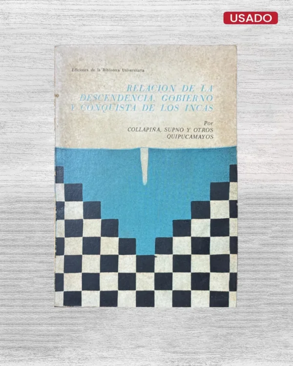 RELACION DE LA DESCENDENCIA, GOBIERNO Y CONQUISTA DE LOS INCAS