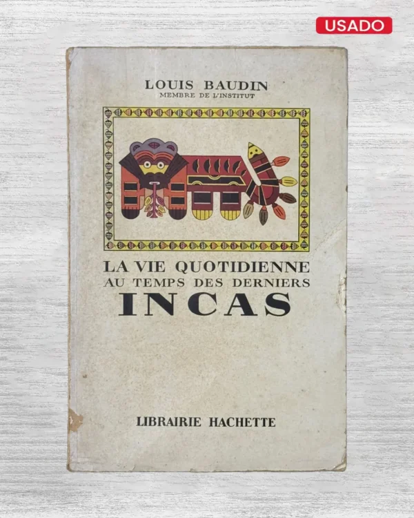 LA VIE QUOTIDIENNE AU TEMPS DES DERNIERS INCAS (TEXTO EN FRANCES)