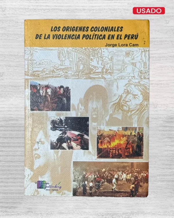LOS ORÍGENES COLONIALES DE LA VIOLENCIA POLÍTICA EN EL PERÚ
