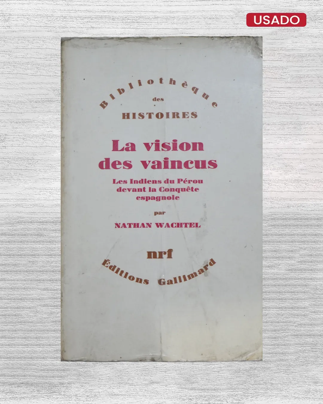 LA VISION DES VAINCUS; LES INDIENS DU PÉROU DEVANT LA CONQUETE ESPAGNOLE