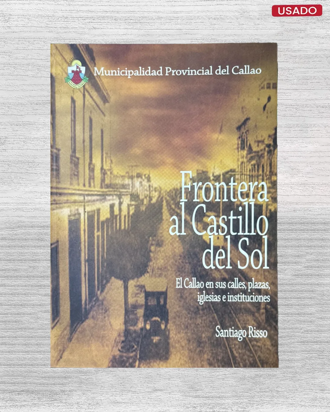 FRONTERA AL CASTILLO DEL SOL: EL CALLAO EN SUS CALLES, PLAZAS, IGLESIAS E INSTITUCIONES