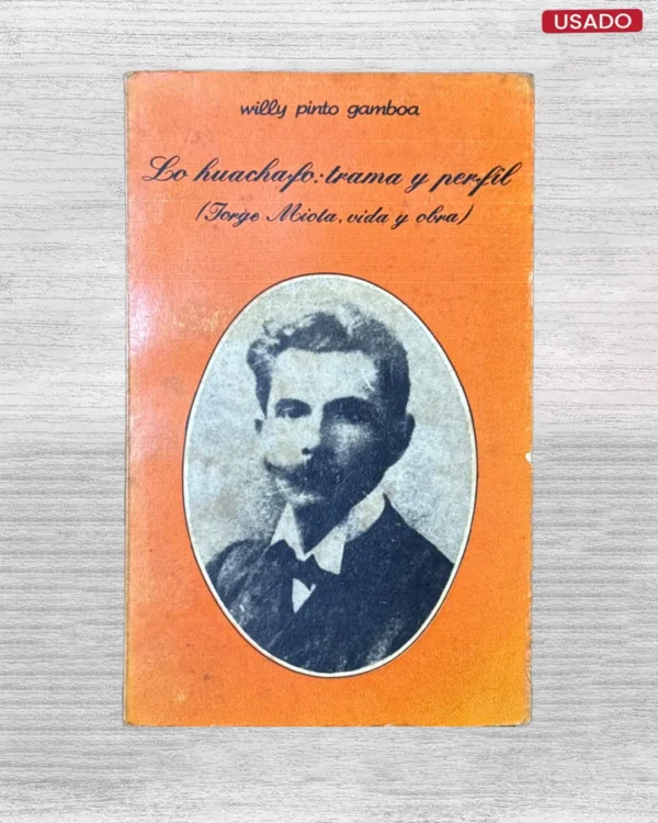 LO HUACHAFO: TRAMA Y PERFIL (JORGE MIOTA, VIDA Y OBRA)