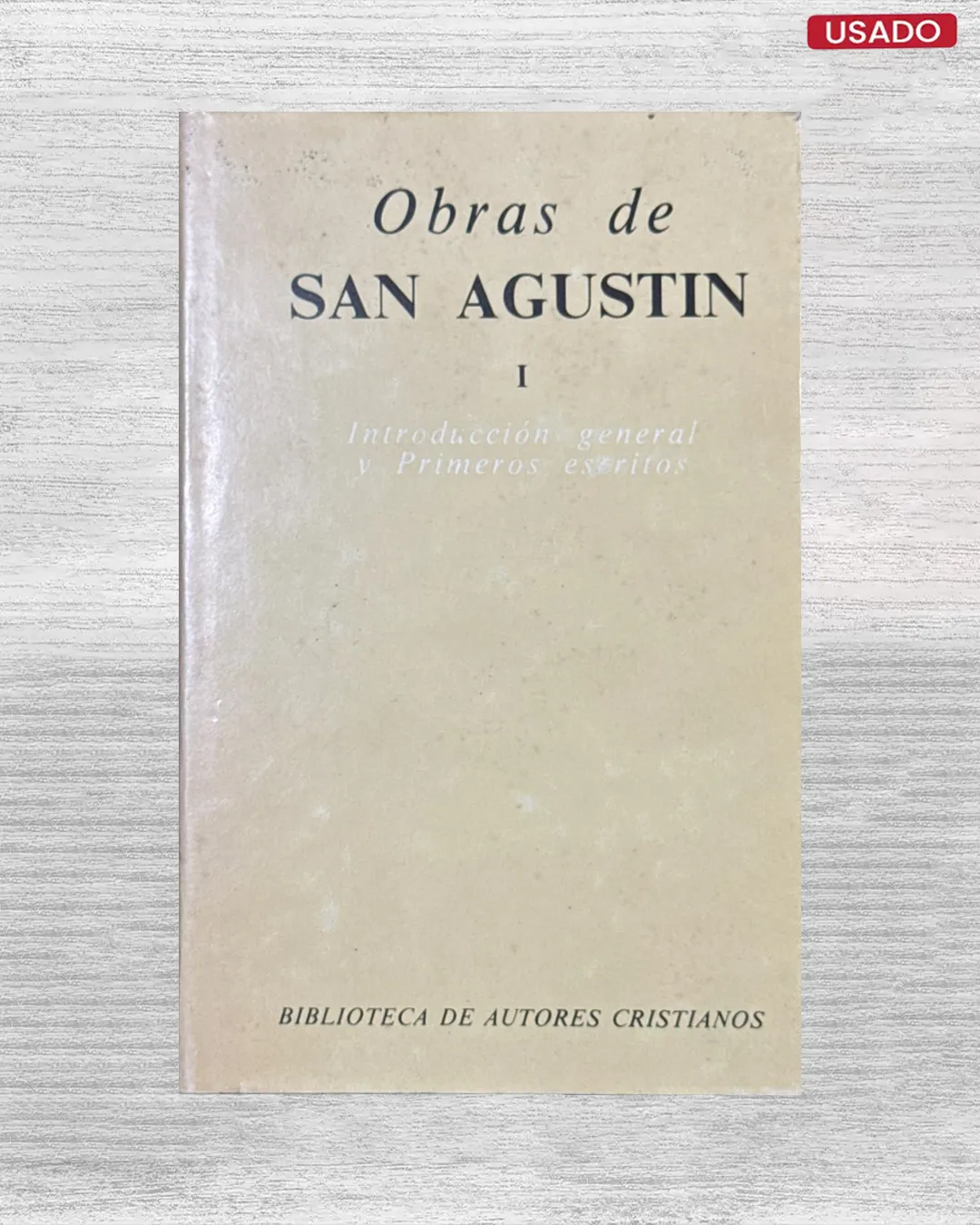 OBRAS DE SAN AGUSTIN I: INTRODUCCION GENERAL Y PRIMEROS ESCRITOS