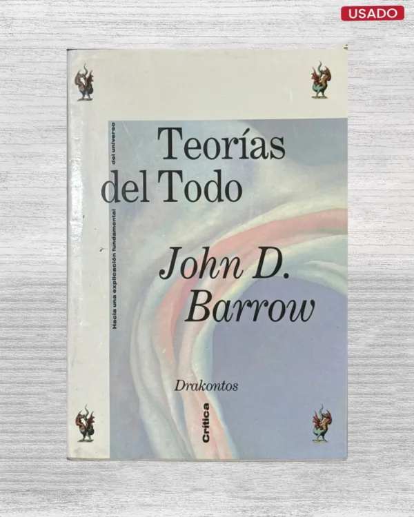 TEORÍAS DEL TODO: LA BÚSQUEDA DE LA EXPLICACIÓN ÚLTIMA