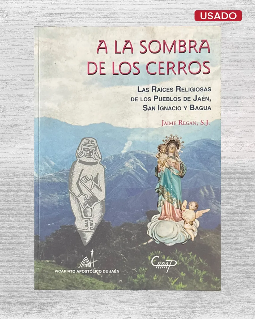 A LA SOMBRA DE LOS CERROS: LAS RAICES RELIGIOSAS DE LOS PUEBLOS DE JAEN, SAN IGNACIO Y BAGUA
