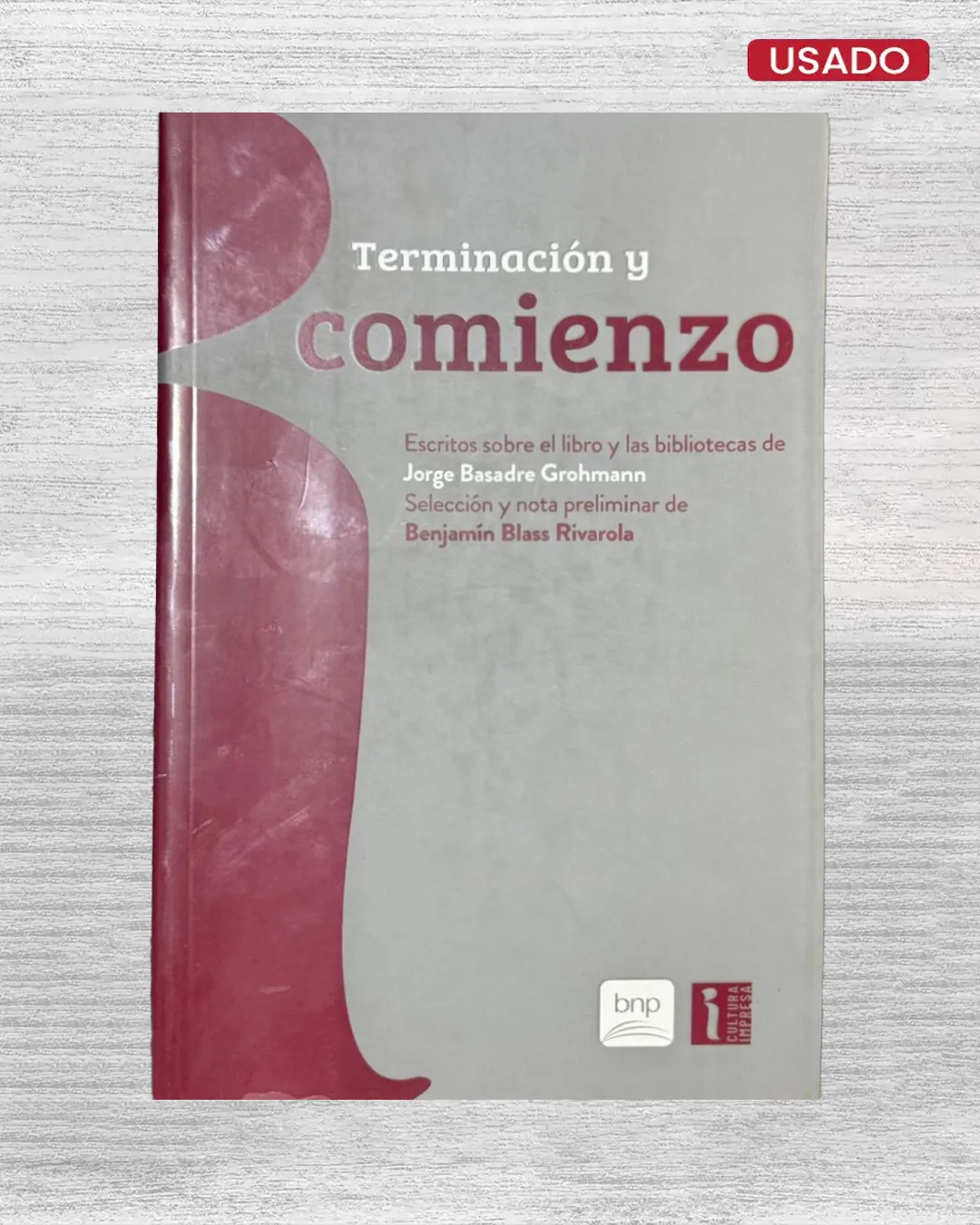 TERMINACION Y COMIENZO; ESCRITOS SOBRE EL LIBRO Y LAS BIBLIOTECAS DE JORGE BASADRE GROHMANN