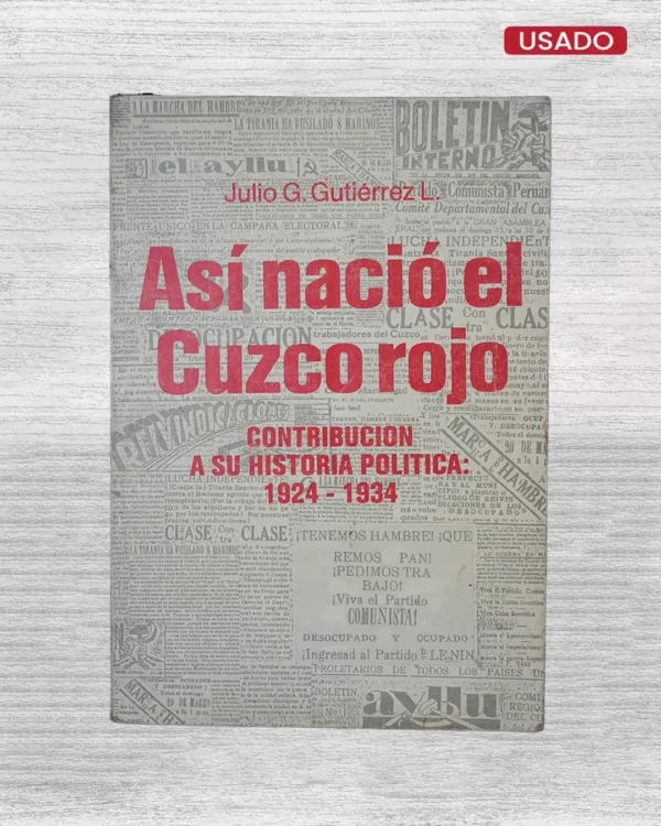 ASÍ NACIÓ EL CUZCO ROJO; CONTRIBUCIÓN A SU HISTORIA POLÍTICA: 1924 – 1934