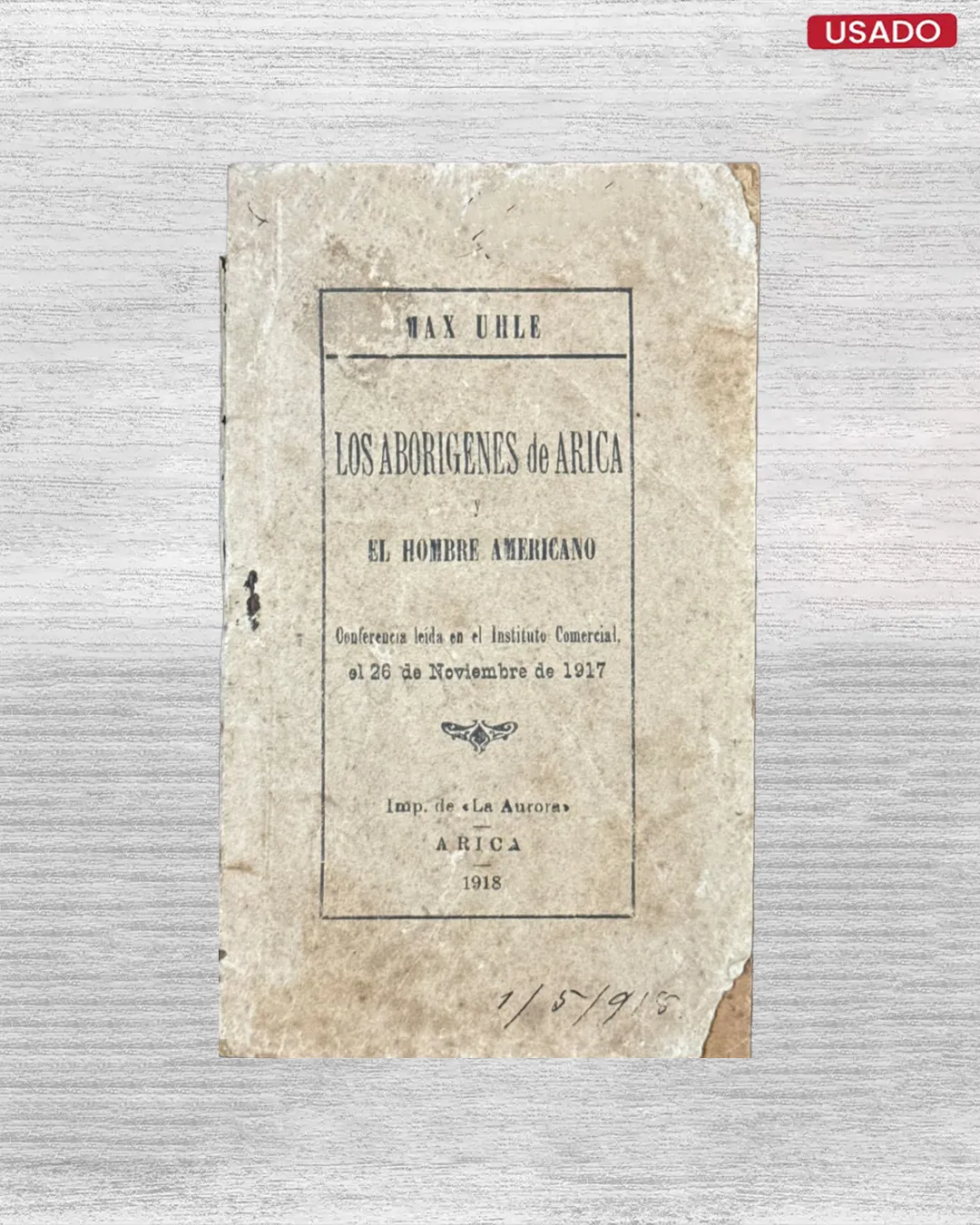 LOS ABORIGENES DE ARICA Y EL HOMBRE AMERICANO: CONFERENCIA LEIDA EN EL INSTITUTO COMERCIAL EL 26 DE NOVIEMBRE DE 1917