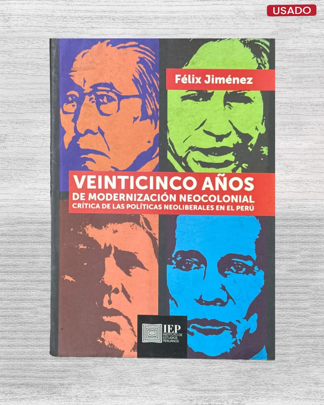 VEINTICINCO AÑOS DE MODERNIZACIÓN NEOCOLONIAL: CRÍTICA DE LAS POLÍTICAS NEOLIBERALES EN EL PERÚ