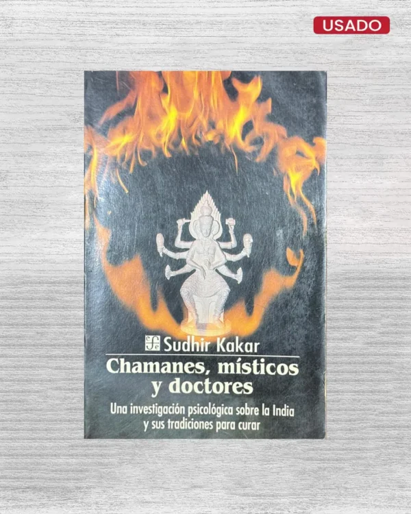 CHAMANES, MÍSTICOS Y DOCTORES; UNA INVESTIGACIÓN PSICOLÓGICA SOBRE LA INDIA Y SUS TRADICIONES PARA CURAR