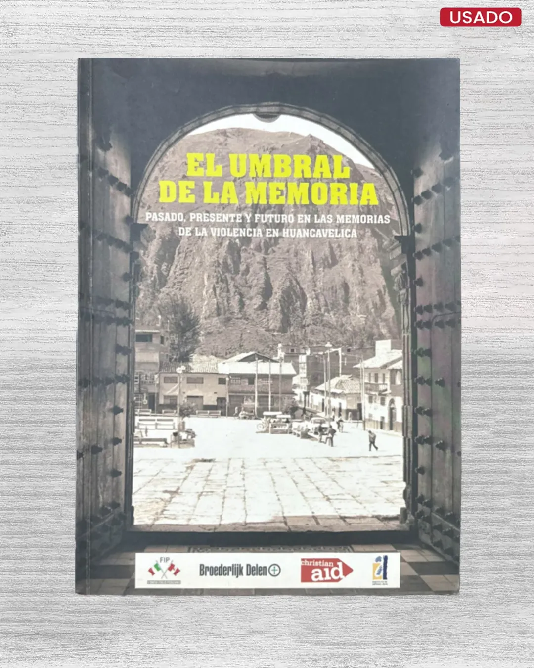 EL UMBRAL DE LA MEMORIA: PASADO, PRESENTE Y FUTURO EN LAS MEMORIAS DE LA VIOLENCIA EN HUANCAVELICA